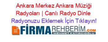 +Ankara+Merkez+Ankara+Müziği+Radyoları+|+Canlı+Radyo+Dinle Radyonuzu+Eklemek+İçin+Tıklayın!